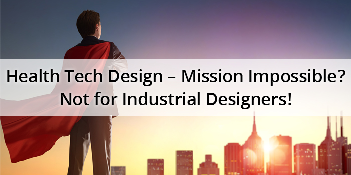 Health Tech Design – Mission Impossible? Not for Industrial Designers!