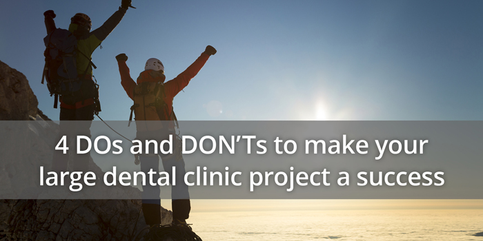 4 DOs and DON'Ts to make your large dental clinic project a success
